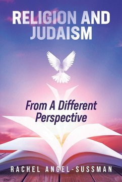 Religion and Judaism From A Different Perspective - Angel-Sussman, Rachel