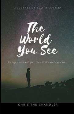 The World You See: Change the World You See One Person at a Time! Starting with you! - Chandler, Christine Annette