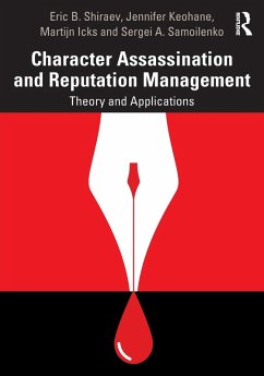 Character Assassination and Reputation Management - Shiraev, Eric B; Keohane, Jennifer; Icks, Martijn