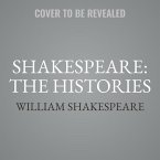 Shakespeare: The Histories Lib/E: Henry IV Part I, Henry IV Part II, Henry V, Henry VI Part I, Henry VI Part II, Henry VI Part III, Henry VIII, King J