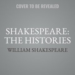 Shakespeare: The Histories Lib/E: Henry IV Part I, Henry IV Part II, Henry V, Henry VI Part I, Henry VI Part II, Henry VI Part III, Henry VIII, King J - Shakespeare, William
