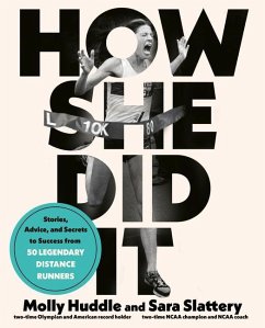 How She Did It: Stories, Advice, and Secrets to Success from Fifty Legendary Distance Runners - Huddle, Molly; Slattery, Sara