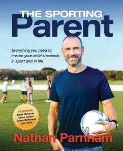 The Sporting Parent: Everything you need to ensure your child succeeds in sport and in life - Parnham, Nathan