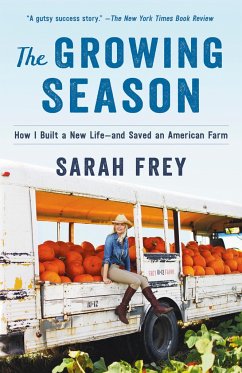 The Growing Season: How I Built a New Life--And Saved an American Farm - Frey, Sarah