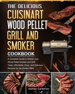 The Delicious Cuisinart Wood Pellet Grill and Smoker Cookbook - Calderon, Ashley