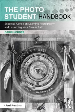 The Photo Student Handbook: Essential Advice on Learning Photography and Launching Your Career Path - Horner, Garin