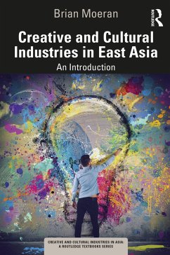 Creative and Cultural Industries in East Asia - Moeran, Brian