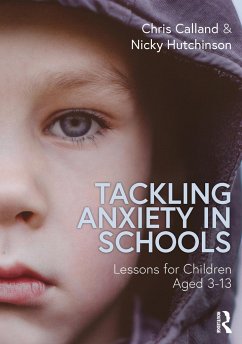 Tackling Anxiety in Schools - Calland, Chris (Behaviour Support Service, Bristol Council, UK); Hutchinson, Nicky