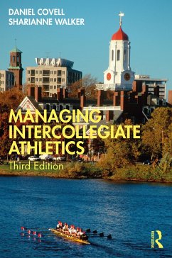 Managing Intercollegiate Athletics - Covell, Daniel (Western New England University, USA); Walker, Sharianne (Western New England University, USA)
