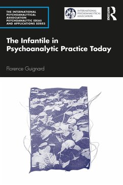 The Infantile in Psychoanalytic Practice Today - Guignard, Florence