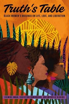 Truth's Table: Black Women's Musings on Life, Love, and Liberation - Uwan, Ekemini; Edmondson, Christina; Higgins, Michelle