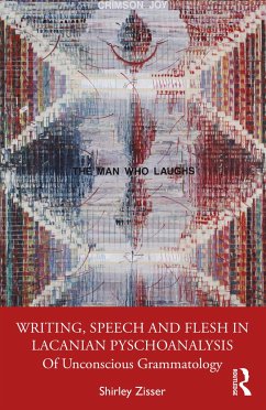 Writing, Speech and Flesh in Lacanian Psychoanalysis - Zisser, Shirley