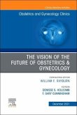 The Vision of the Future of Obstetrics & Gynecology, an Issue of Obstetrics and Gynecology Clinics