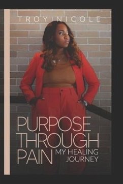 Purpose through Pain My Healing Journey - Mathis, Troykia Nicole