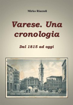 Cronologia di Varese Dal 1815 ai giorni nostri (eBook, PDF) - Riazzoli, Mirko