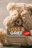 Loss And Grief: Treatment And Discovery Understanding Bereavement, Moving On From Heartbreak And Despair To Recovery (Grief, Bereavement, Death, Loss) (eBook, ePUB)