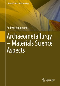 Archaeometallurgy – Materials Science Aspects (eBook, PDF) - Hauptmann, Andreas