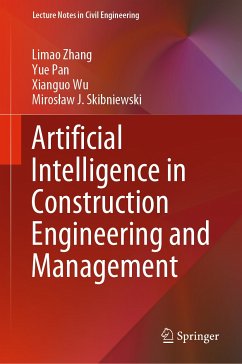 Artificial Intelligence in Construction Engineering and Management (eBook, PDF) - Zhang, Limao; Pan, Yue; Wu, Xianguo; Skibniewski, Mirosław J.