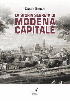 La storia segreta di Modena Capitale (eBook, PDF) - Bertani, Danilo