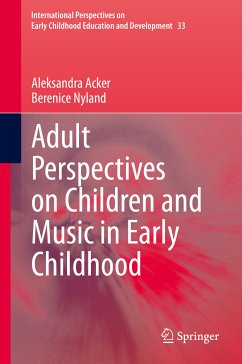 Adult Perspectives on Children and Music in Early Childhood (eBook, PDF) - Acker, Aleksandra; Nyland, Berenice