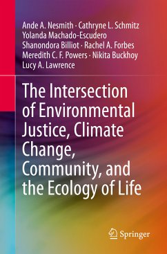 The Intersection of Environmental Justice, Climate Change, Community, and the Ecology of Life (eBook, PDF) - Nesmith, Ande A.; Schmitz, Cathryne L.; Machado-Escudero, Yolanda; Billiot, Shanondora; Forbes, Rachel A.; Powers, Meredith C. F.; Buckhoy, Nikita; Lawrence, Lucy A.