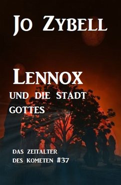 Lennox und die Stadt Gottes: Das Zeitalter des Kometen #37 (eBook, ePUB) - Zybell, Jo