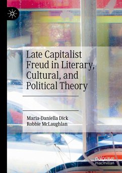 Late Capitalist Freud in Literary, Cultural, and Political Theory - Dick, Maria-Daniella;McLaughlan, Robbie