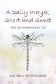 A Daily Prayer, Short and Sweet: Real Conversations with God