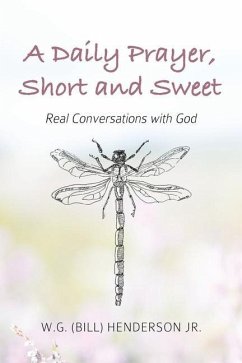 A Daily Prayer, Short and Sweet: Real Conversations with God - Henderson, W. G. (Bill)