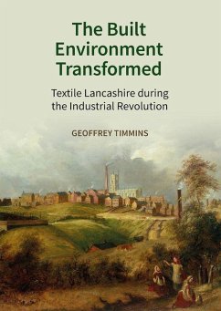 The Built Environment Transformed: Textile Lancashire During the Industrial Revolution - Timmins, Geoffrey