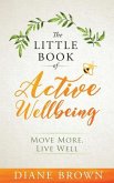 The Little Book of Active Wellbeing: Move More, Live Well.