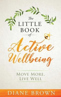 The Little Book of Active Wellbeing: Move More, Live Well. - Brown, Diane