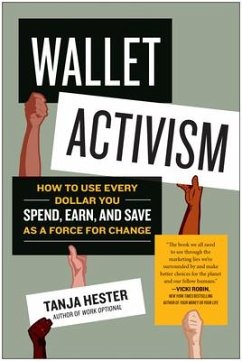 Wallet Activism: How to Use Every Dollar You Spend, Earn, and Save as a Force for Change - Hester, Tanja