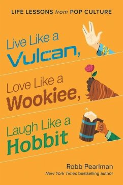 Live Like a Vulcan, Love Like a Wookiee, Laugh Like a Hobbit - Pearlman, Robb