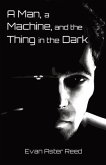 A Man, a Machine, and the Thing in the Dark