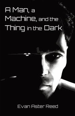 A Man, a Machine, and the Thing in the Dark - Reed, Evan Aster