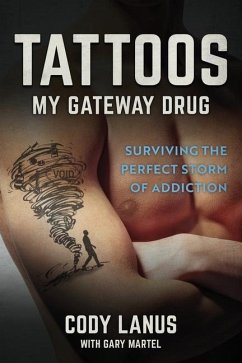 Tattoos: My Gateway Drug / Surviving The Perfect Storm Of Addiction - Lanus, Cody