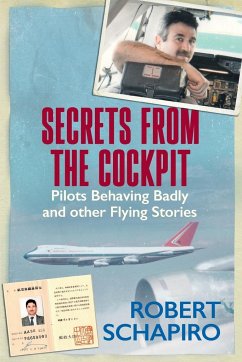 SECRETS FROM THE COCKPIT - Pilots behaving badly and other flying stories - Schapiro, Robert