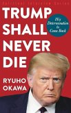 Trump Shall Never Die: His Determination to Come Back