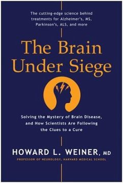 The Brain Under Siege: Solving the Mystery of Brain Disease, and How Scientists Are Following the Clues to a Cure - Weiner, Howard L.