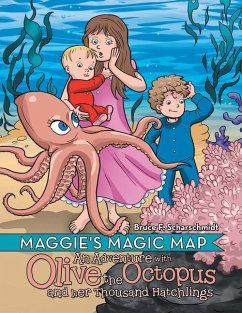 Maggie's Magic Map: An Adventure with Olive the Octopus and Her Thousand Hatchlings - Bruce F Scharschmidt