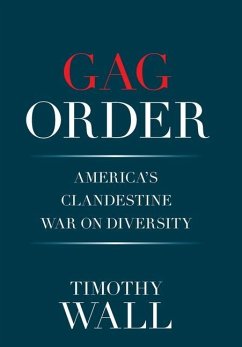Gag Order: America's Clandestine War on Diversity - Wall, Timothy
