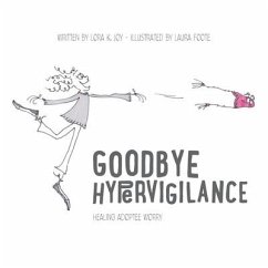 Goodbye Hypervigilance: Healing Adoptee Worry - Joy, Lora K.