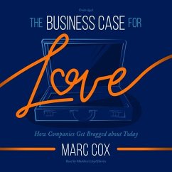 The Business Case for Love: How Companies Get Bragged about Today - Cox, Marc