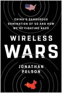 Wireless Wars: China's Dangerous Domination of 5g and How We're Fighting Back - Pelson, Jonathan