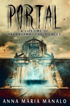Portal: A Lifetime of Paranormal Experiences - Manalo, Anna Maria