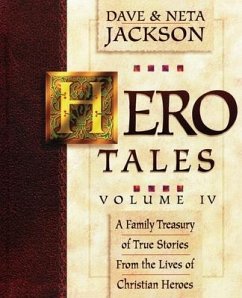 Hero Tales, Vol. 4: A family treasury of true stories from the lives of Christian heroes. - Jackson, Neta; Jackson, Dave