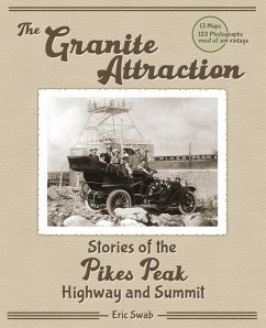 The Granite Attraction Stories of the Pikes Peak Highway and Summit - Swab, Eric