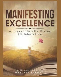 Manifesting Excellence: A Supernaturally Divine Collaboration - Barnett, Myechia