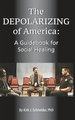 The Depolarizing of America: A Guidebook for Social Healing - Schneider, Kirk J.